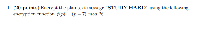  (20 points) Encrypt the plaintext message "STUDY HARD" using the following