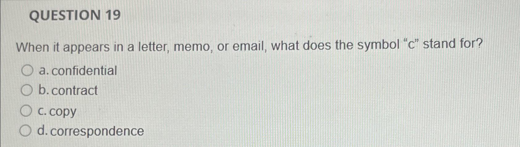  QUESTION 19 When it appears in a letter, memo, or email,