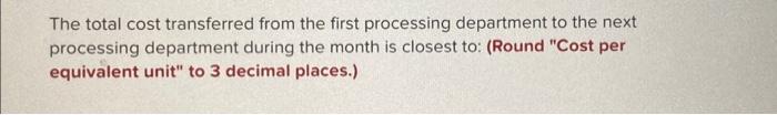 costs were incurred in the first processing department during the month: The