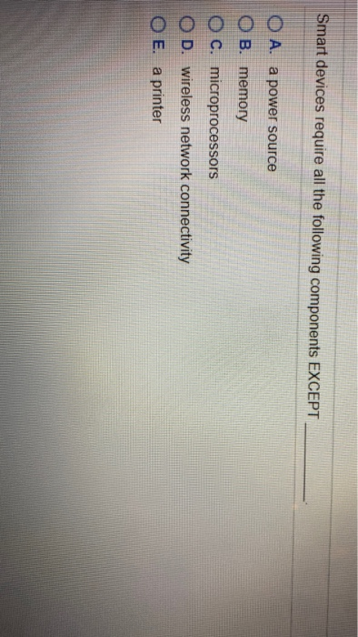 D. wireless network connectivity O E. a printer Smart devices require all
