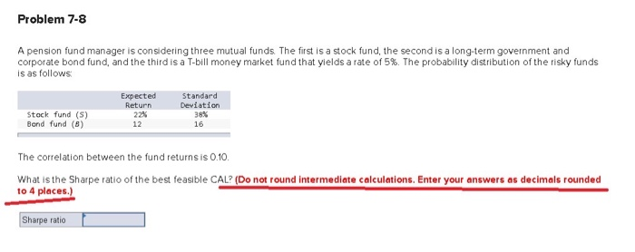  Problem 7-8 A pension fund manager is considering three mutual funds.