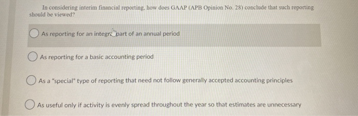 In considering interim financial reporting, how does GAAP (APB Opinion No.