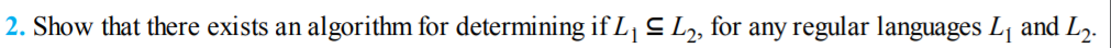  2. Show that there exists an algorithm for determining if L1