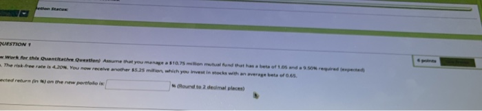 please help QUESTION 1 Work for the Quantithe Question Assume that you