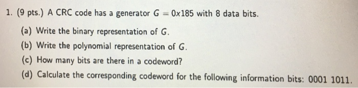  1. (9 pts.) A CRC code has a generator G 0x185