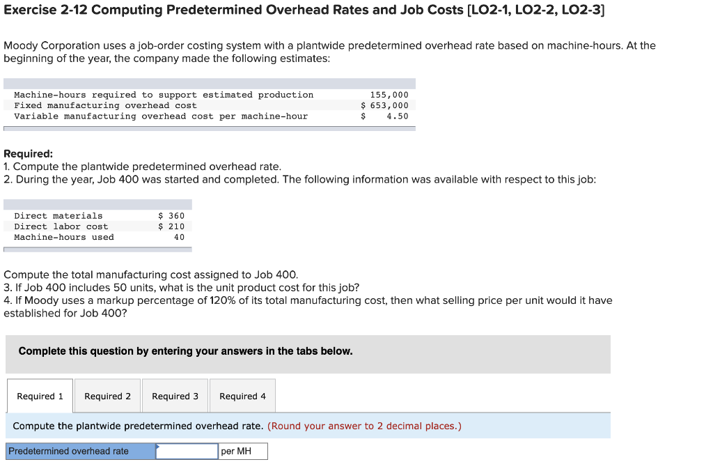 Please answer questions 1-4 thank you Exercise 2-12 Computing Predetermined Overhead