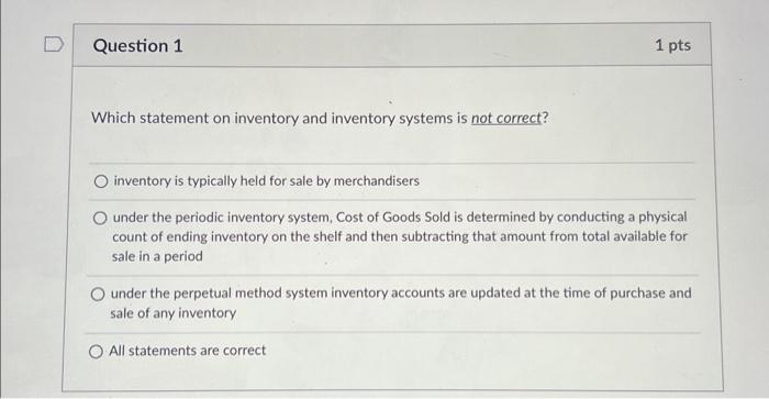  Which statement on inventory and inventory systems is not correct? inventory