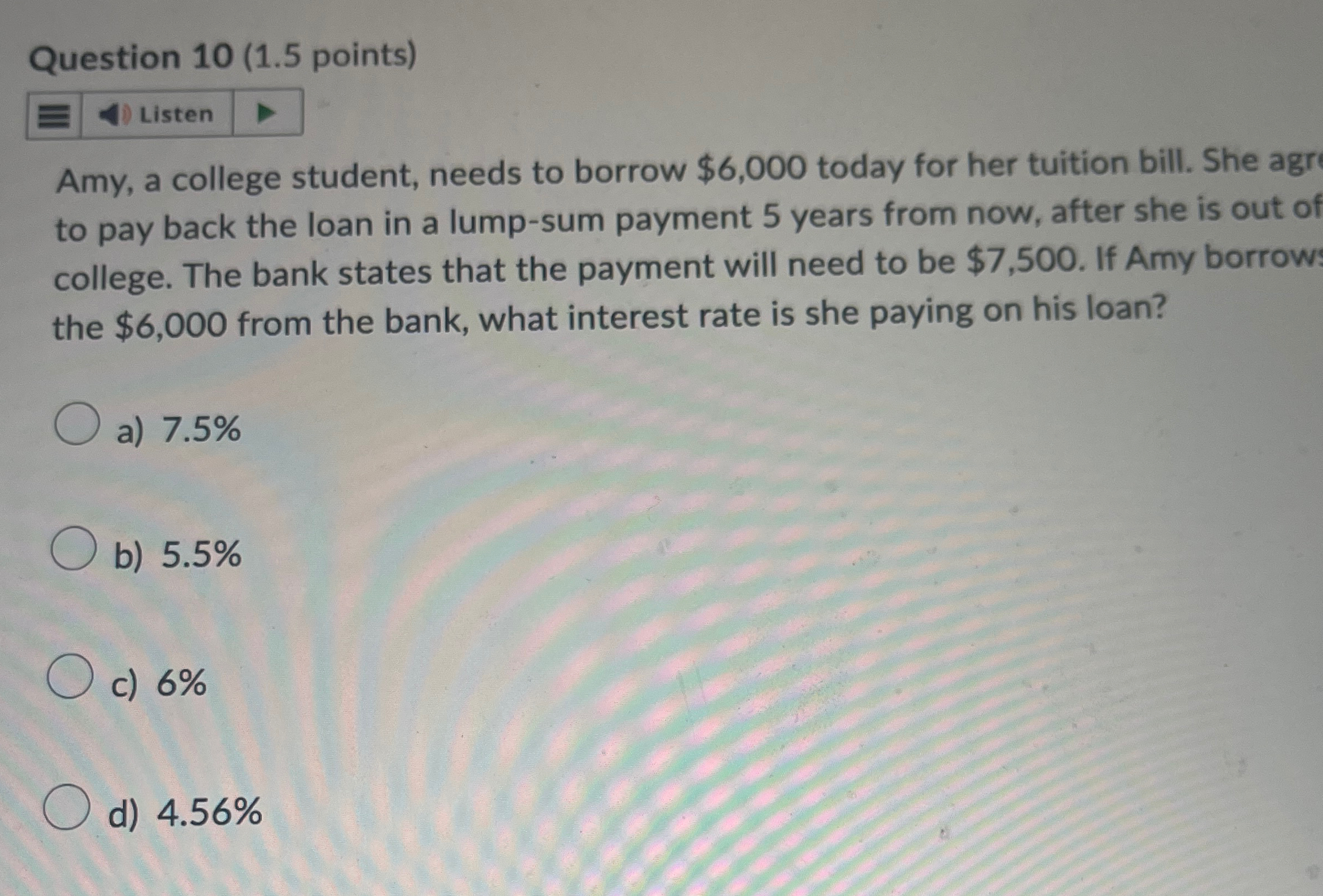  Question 10(1.5 points) Amy, a college student, needs to borrow $6,000