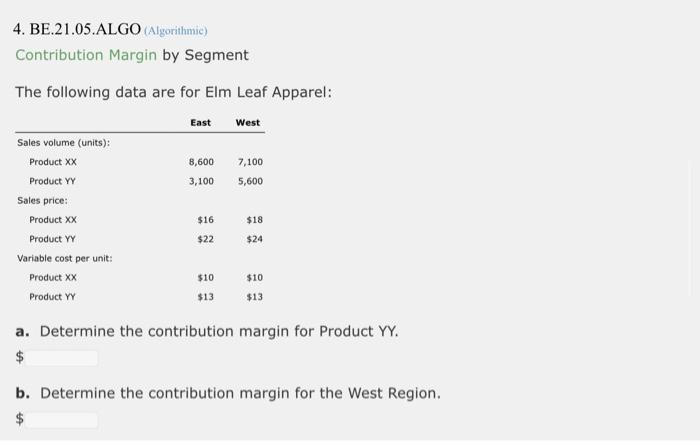  4. BE.21.05.ALGO Algorithmic) Contribution Margin by Segment The following data are