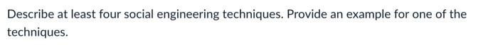 Describe at least four social engineering techniques. Provide an example for