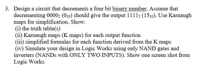  Design a circuit that decrements a four bit binary number. Assume