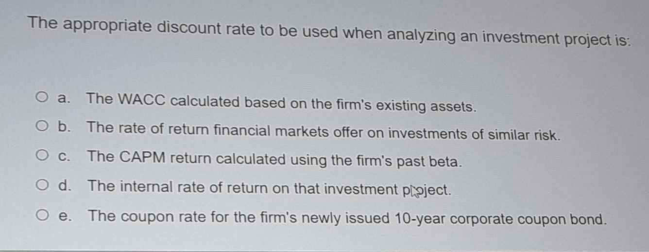  The appropriate discount rate to be used when analyzing an investment