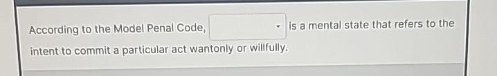  According to the Model Penal Code, is a mental state that