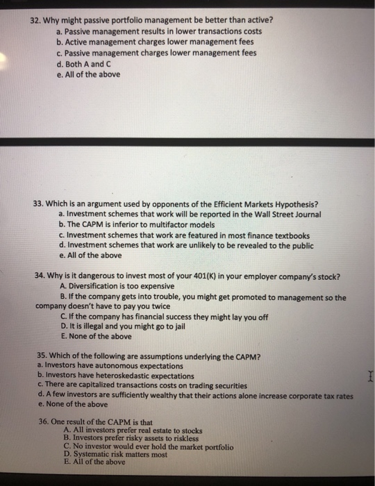  32. Why might passive portfolio Management be better than active? a.