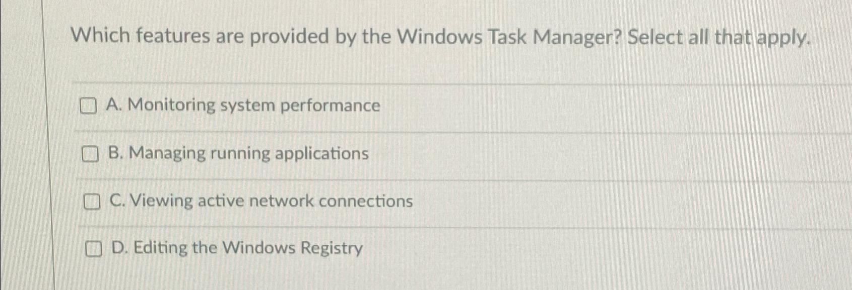  Which features are provided by the Windows Task Manager? Select all
