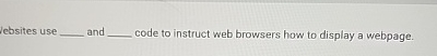  Jebsites use and code to instruct web browsers how to display