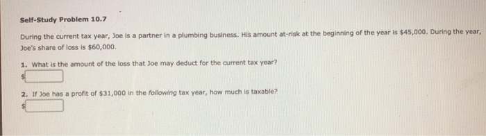  Self-Study Problem 10.7 During the current tax year, Joe is a