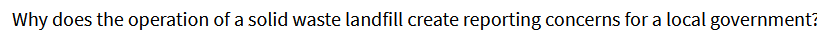 Why does the operation of a solid waste landfill create reporting