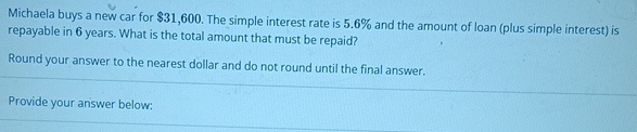  Michaela buys a new car for $31,600. The simple interest rate