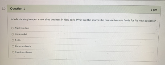 any help? Question 1 1 pts John is planning to open