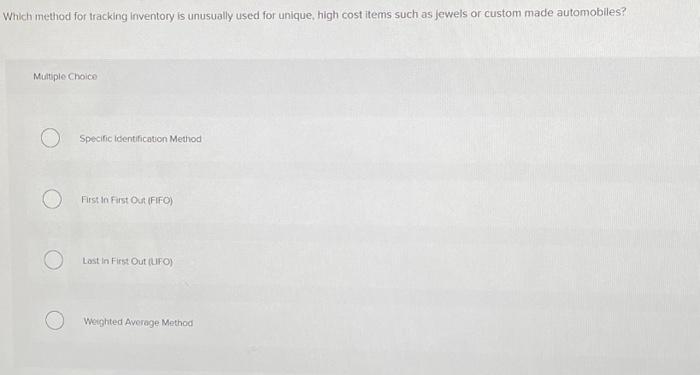  Which method for tracking inventory is unusually used for unique, high