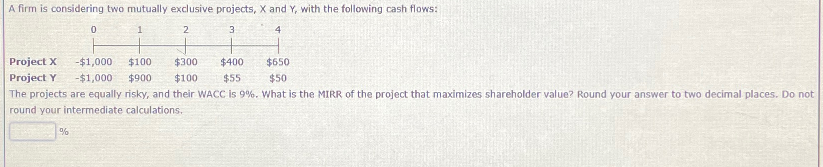  A firm is considering two mutually exclusive projects, x and Y,
