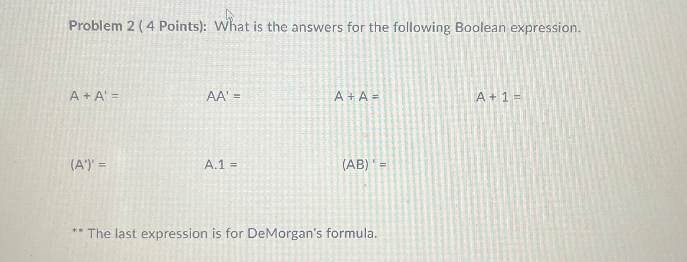  Problem 2(4 Points): What is the answers for the following Boolean