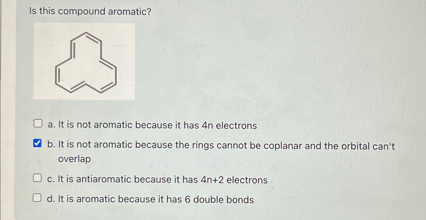  Is this compound aromatic? a. It is not aromatic because it