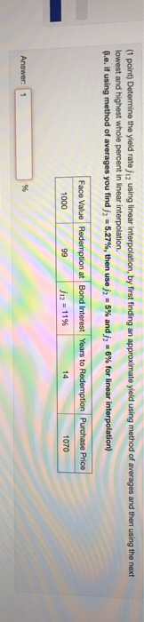  (1 point) Determine the yield rate j12 using linear Interpolation, by