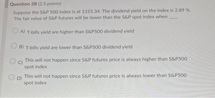 please help need asap Question 38 ( 2.5 points) Suppose the S\&P