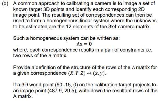  (d) A common approach to calibrating a camera is to image