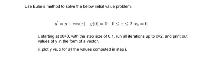 In MATLAB please. Thank you. Use Euler's method to solve the below