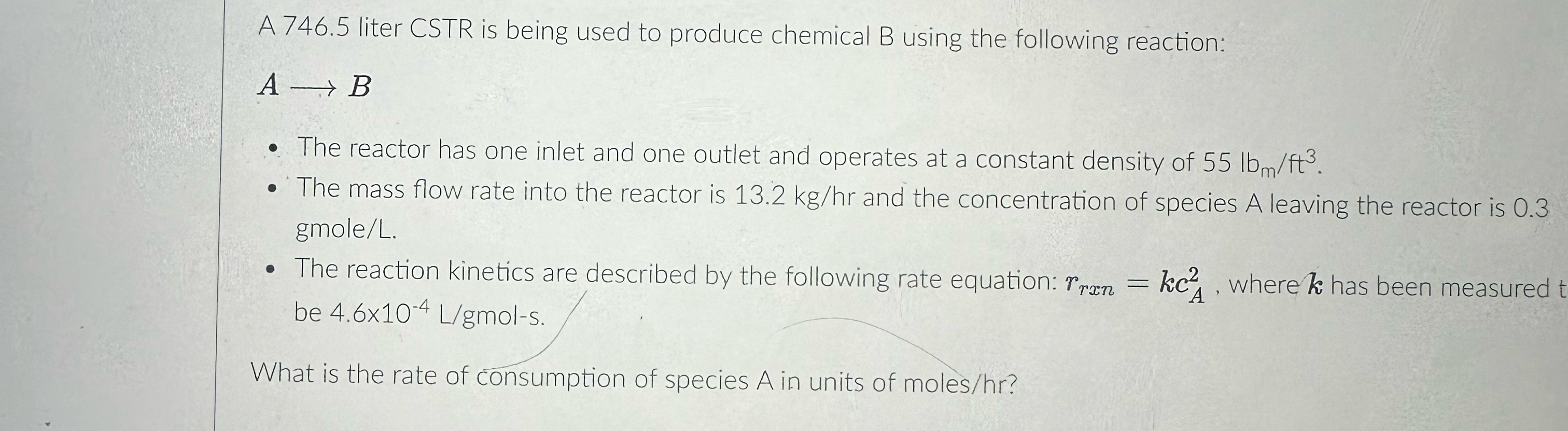  A 746.5 liter CSTR is being used to produce chemical B