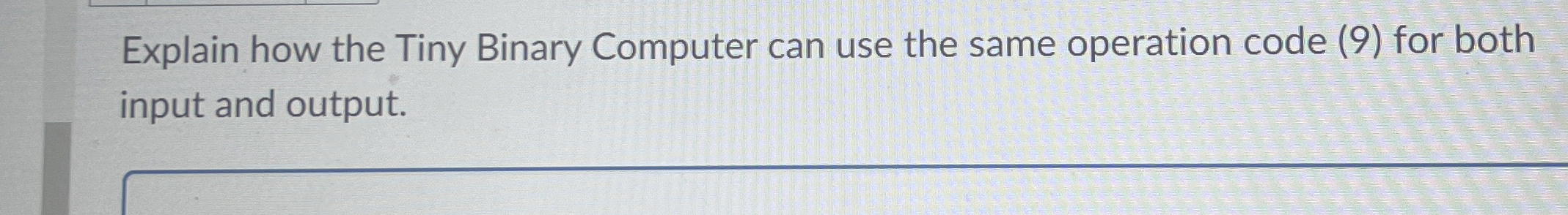  Explain how the Tiny Binary Computer can use the same operation
