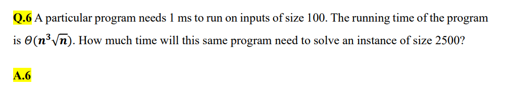  Q.6 A particular program needs 1ms to run on inputs of