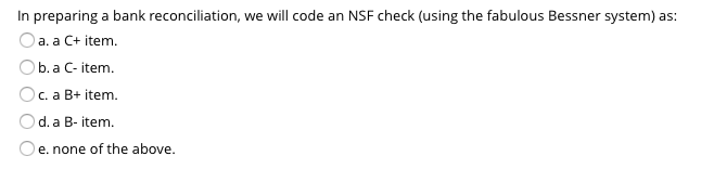  In preparing a bank reconciliation, we will code an NSF check