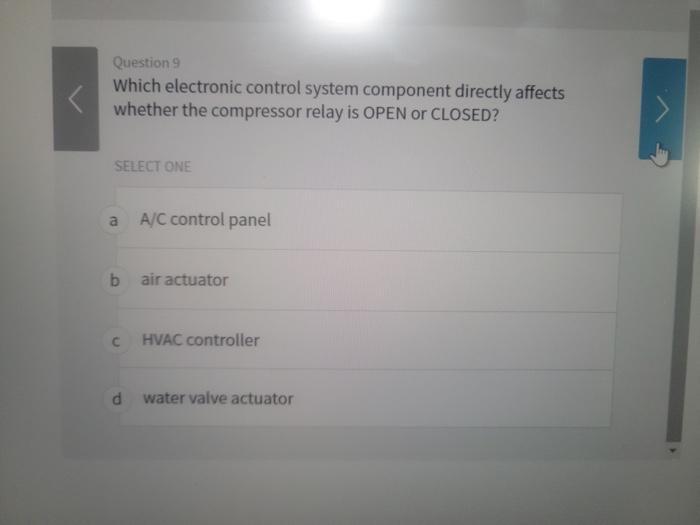  Question 9 Which electronic control system component directly affects whether the