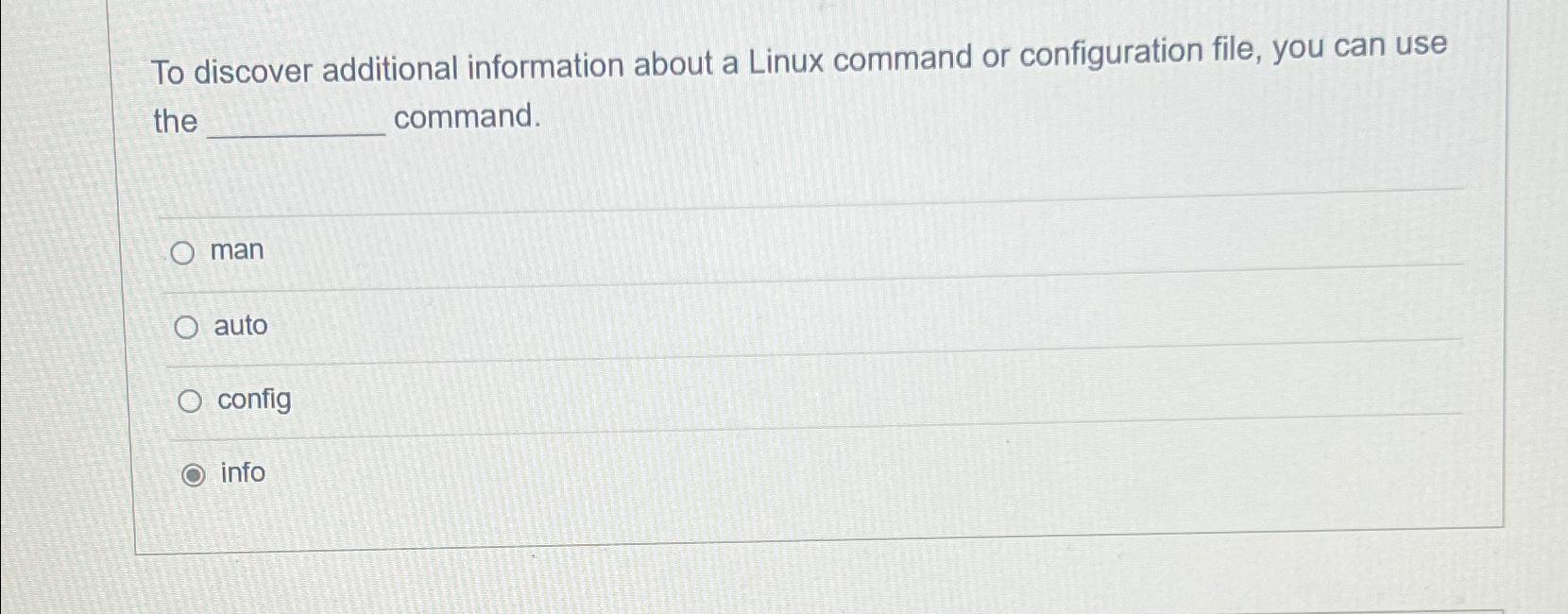  To discover additional information about a Linux command or configuration file,