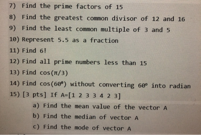 Please answer using Matlab, thank you! 7) Find the prime factors of