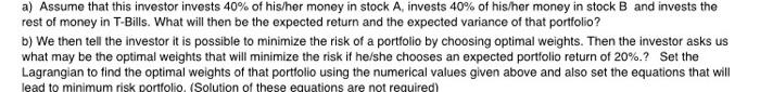 Suppose that an investor considers investing his/her money in two stocks A