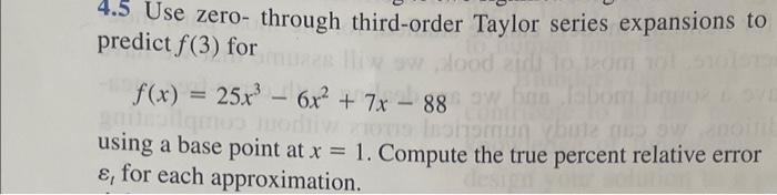  4.5 Use zero- through third-order Taylor series expansions to predict f(3)