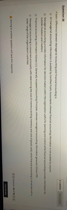  Question 30 2.1 points A basic difference between Managerial Accounting and
