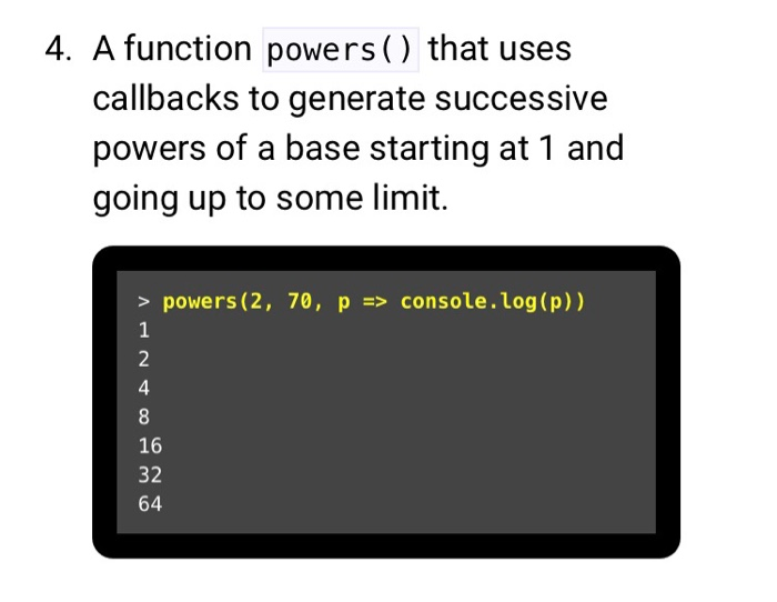 write this program in JavaScript. 4. A function powers () that uses