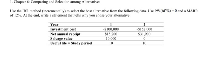  1. Chapter 6: Comparing and Selection among Alternatives Use the IRR