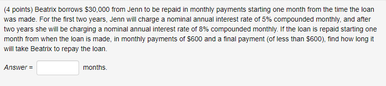  (4 points) Beatrix borrows $30,000 from Jenn to be repaid in