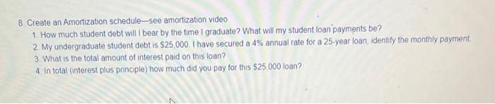  8 Create an Amortization schedule-see amortization video 1. How much student