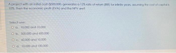  A project with an initial cost =$500,000, generates a 12% rate