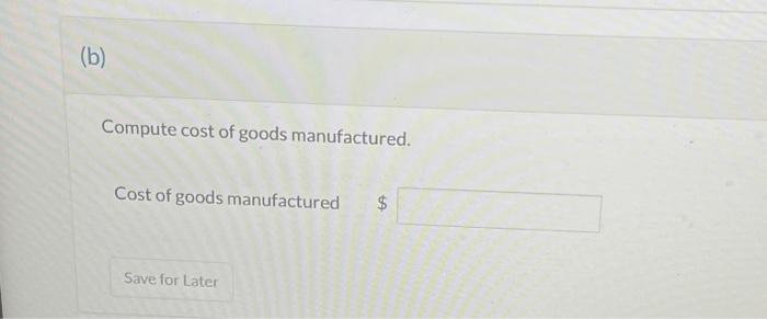 cost of goods manufactured. Cost of goods manufactured $