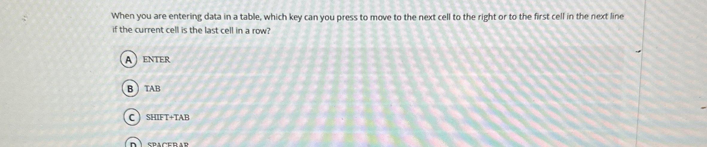  When you are entering data in a table, which key can