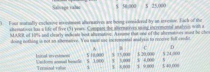  Salvage value $ 50,000 $ 25,000 3. Four mutually exclusive investment
